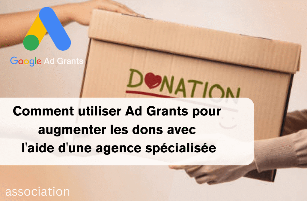 Visuel montrant comment une agence spécialisée optimise Google Ad Grants pour maximiser les dons d’une association.