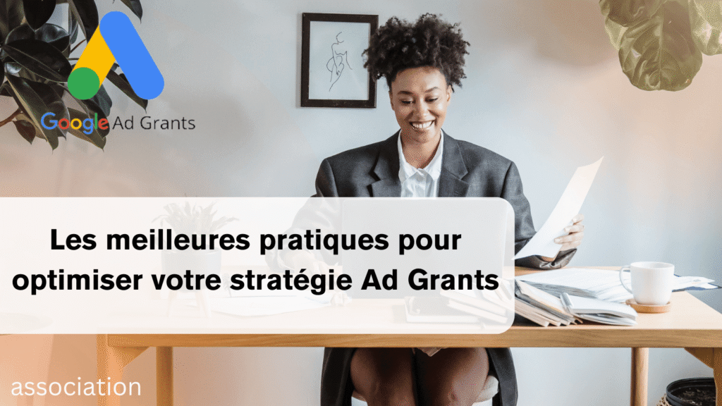 Visuel présentant les meilleures pratiques pour optimiser une stratégie Google Ad Grants et maximiser l’impact des campagnes associatives.